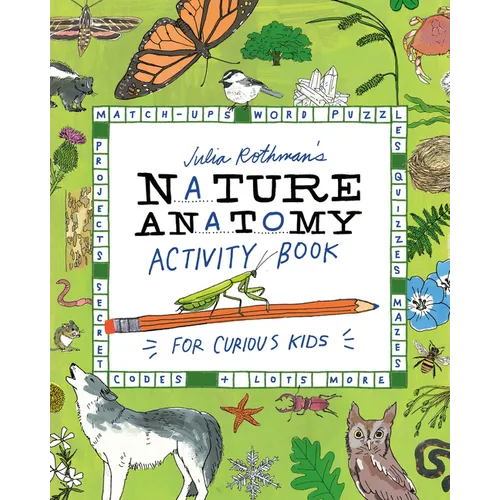 Julia Rothman's Nature Anatomy Activity Book: Match-Ups, Word Puzzles, Quizzes, Mazes, Projects, Secret Codes + Lots More