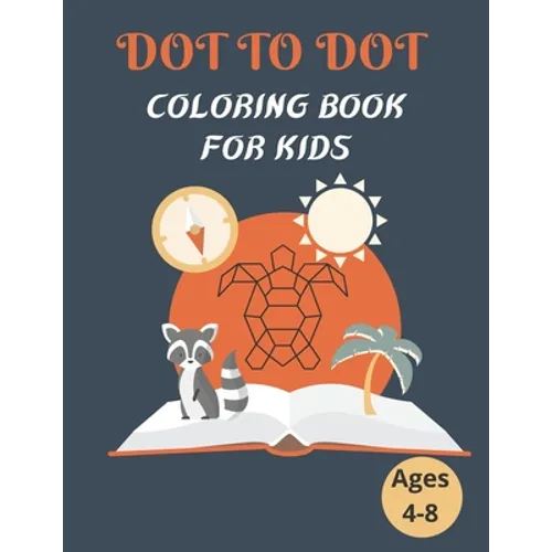 Dot To Dot Coloring Book For Kids Ages 4-8: 100 Animal Coloring Book and Dot To Dot For Boys and Girls, connect dot-to-dot, family book, activity book