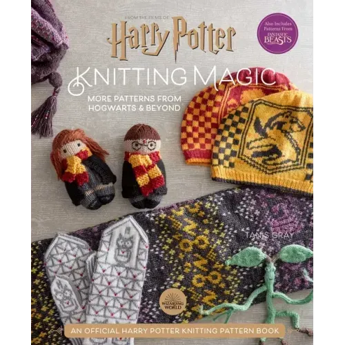 Harry Potter: Knitting Magic: More Patterns from Hogwarts and Beyond: An Official Harry Potter Knitting Book (Harry Potter Craft Books, Knitting Books