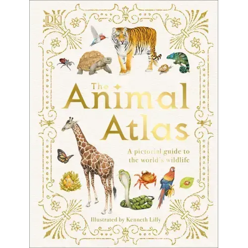 The Animal Atlas: A Pictorial Guide to the World's Wildlife